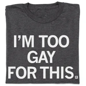 I'm Too Gay For This