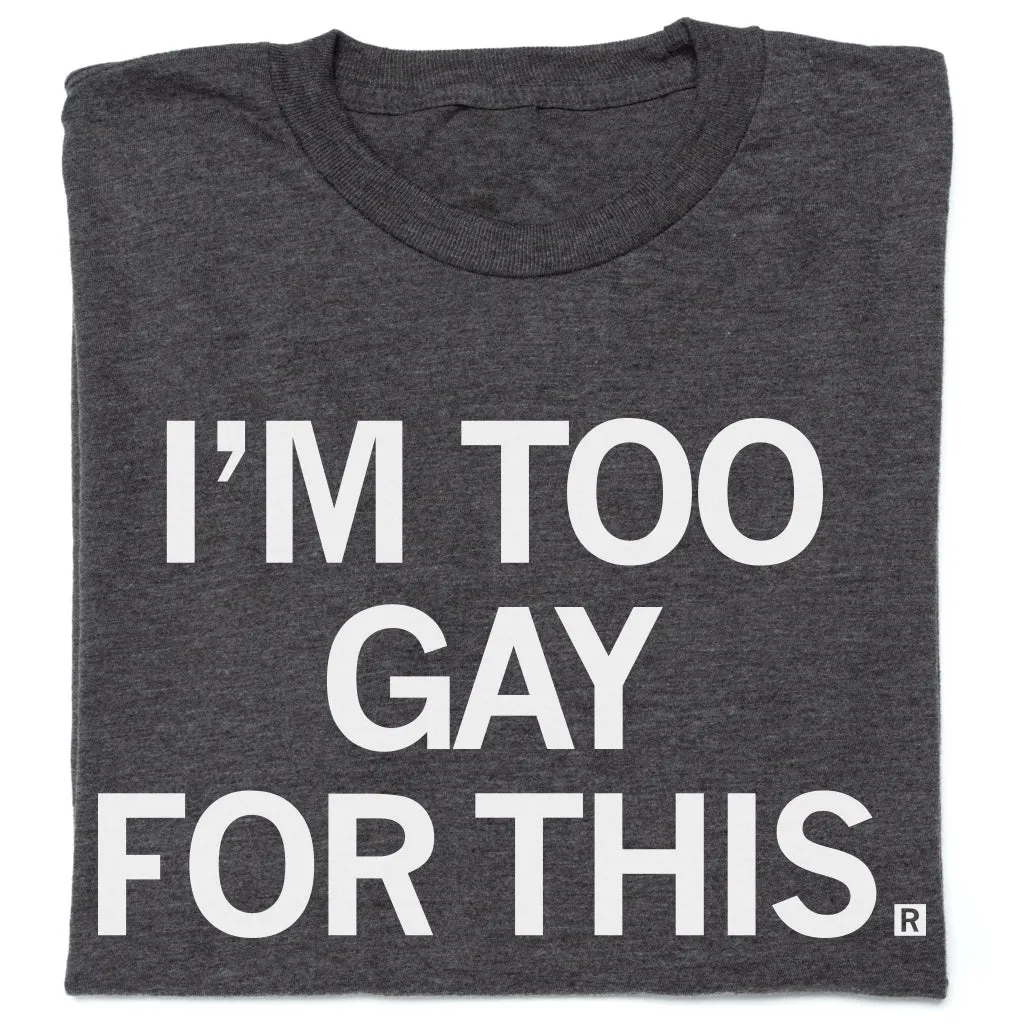I'm Too Gay For This