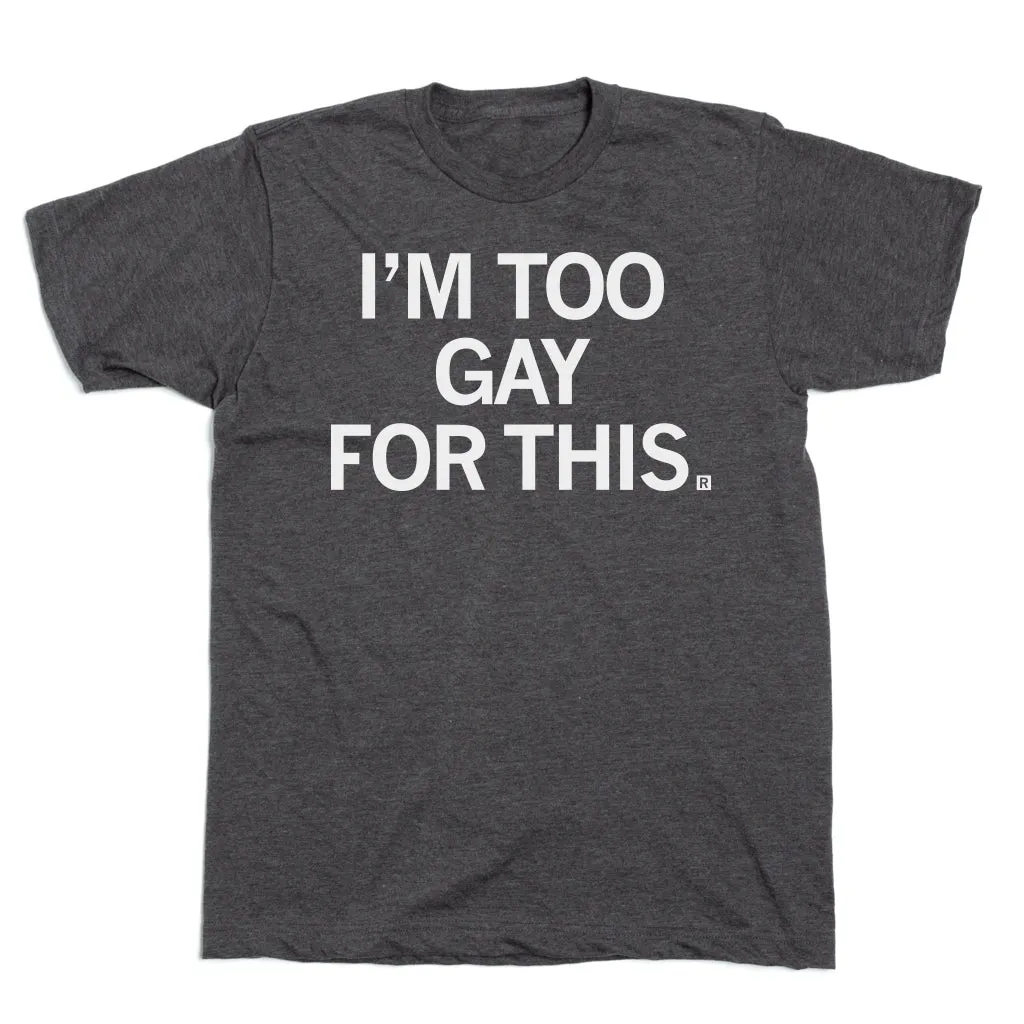 I'm Too Gay For This