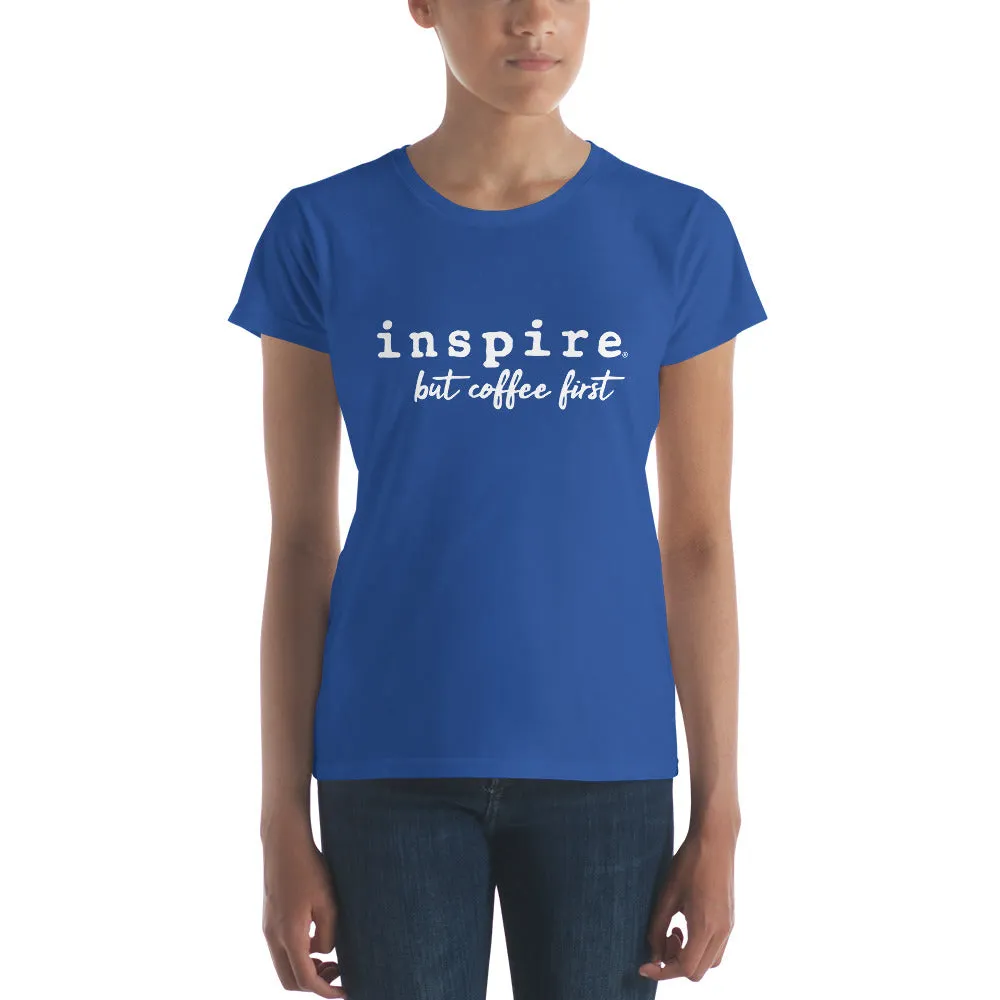 inspire But Coffee First Women's Short Sleeve T-shirt
