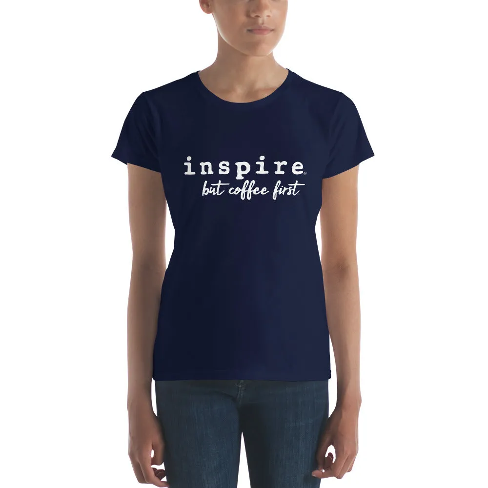 inspire But Coffee First Women's Short Sleeve T-shirt
