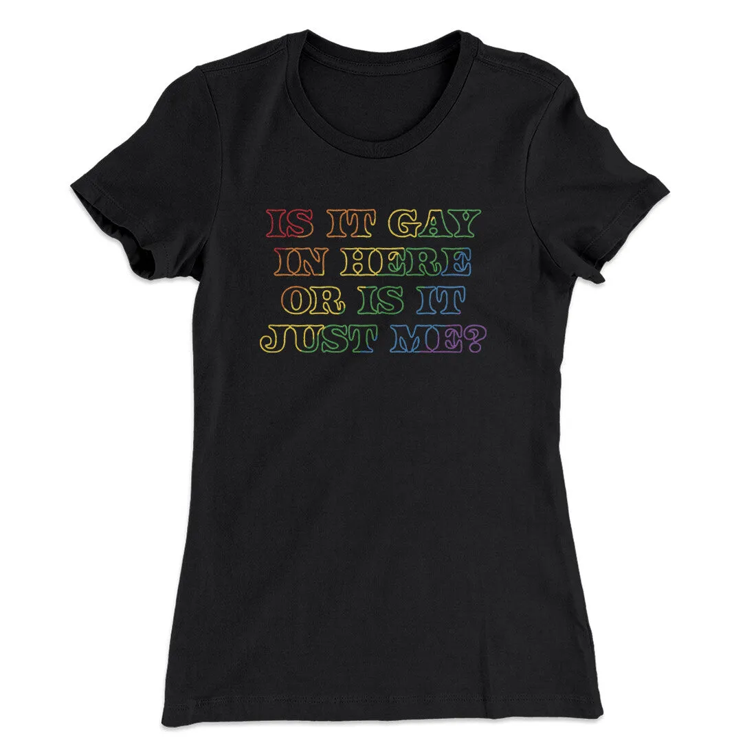 Is It Gay In Here Or Is It Just Me Women's T-Shirt