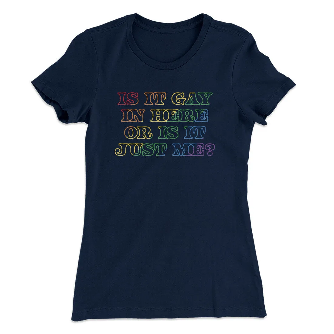 Is It Gay In Here Or Is It Just Me Women's T-Shirt