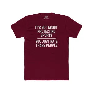 It's Not About Protecting Sports You Just Hate Trans People - Unisex Cotton Crew Tee