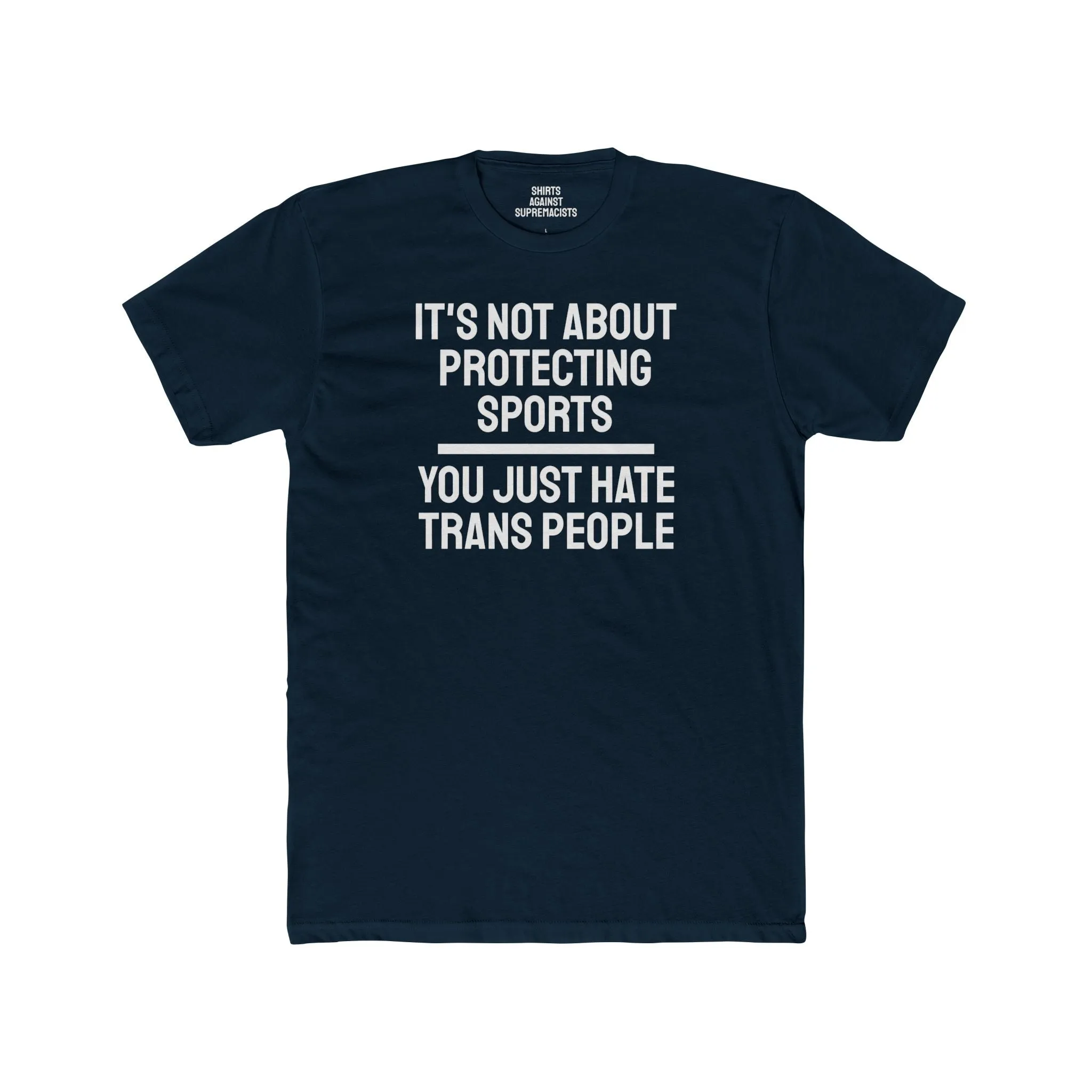 It's Not About Protecting Sports You Just Hate Trans People - Unisex Cotton Crew Tee