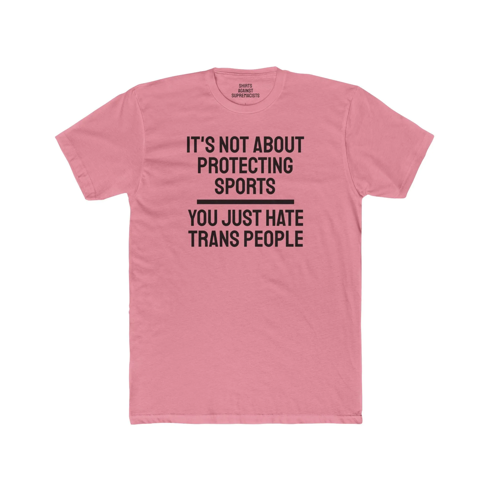 It's Not About Protecting Sports You Just Hate Trans People - Unisex Cotton Crew Tee