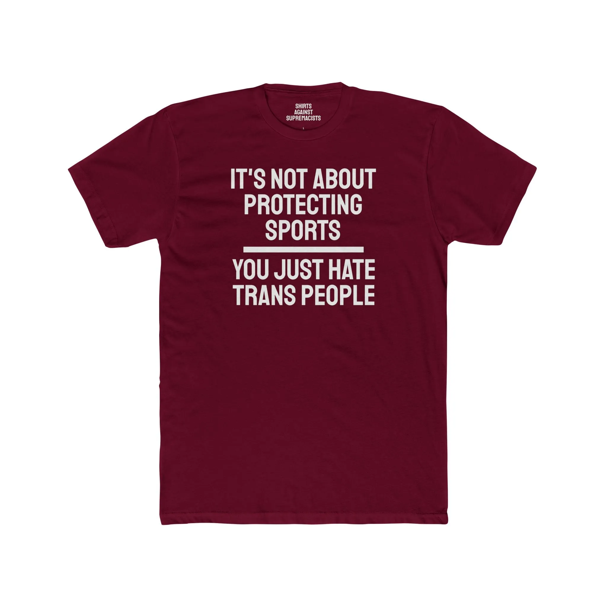 It's Not About Protecting Sports You Just Hate Trans People - Unisex Cotton Crew Tee