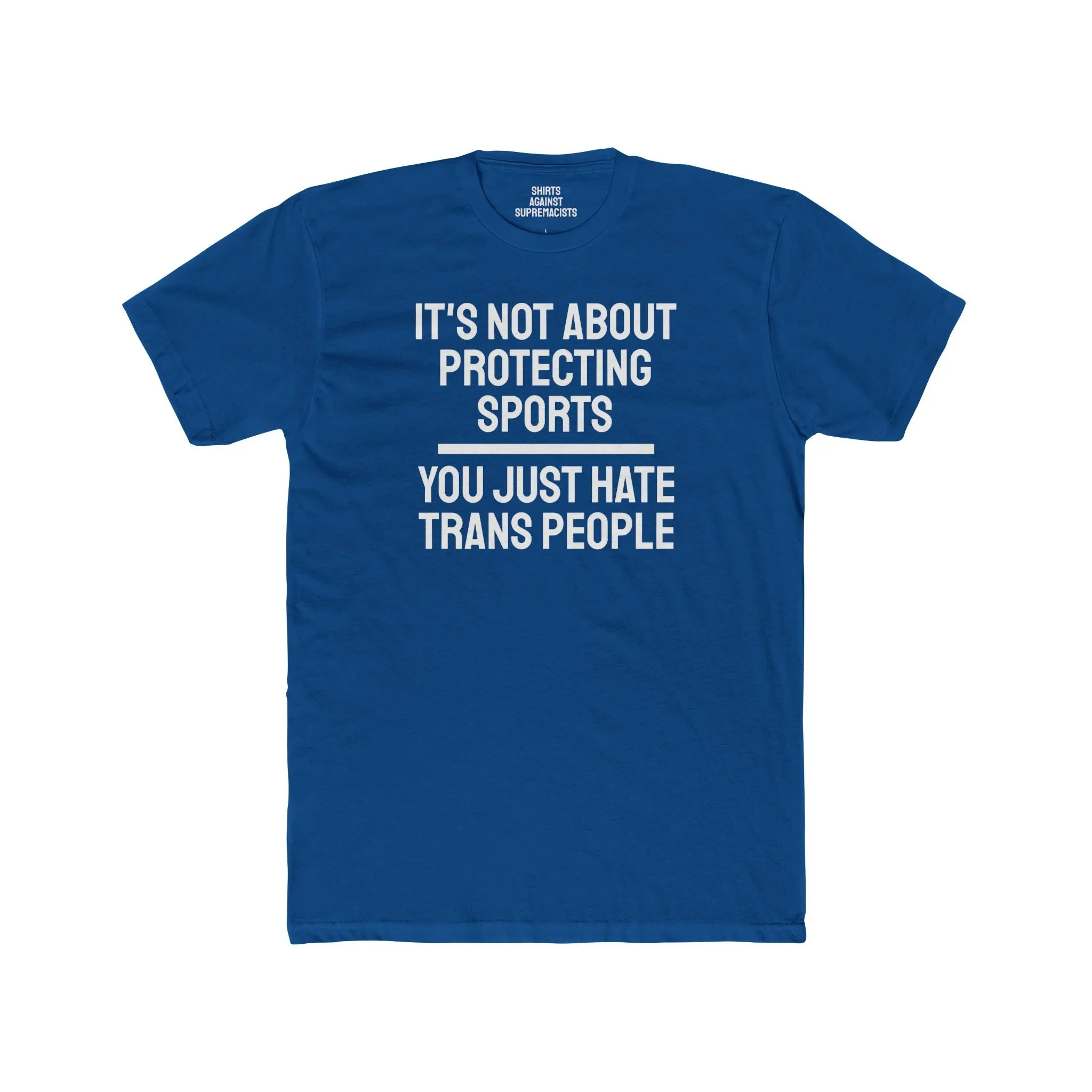 It's Not About Protecting Sports You Just Hate Trans People - Unisex Cotton Crew Tee