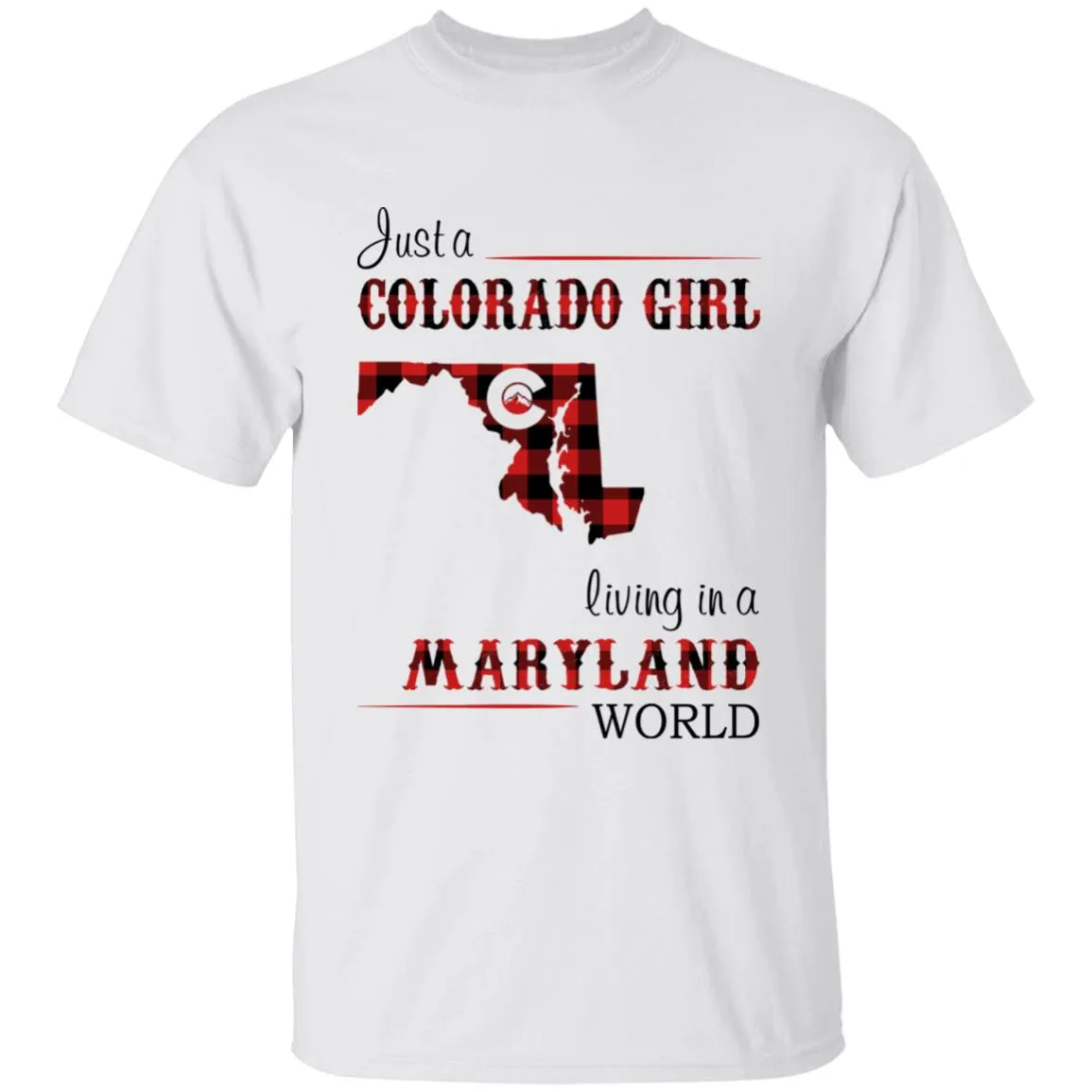 Just A Colorado Girl Living In A Maryland World T-shirt