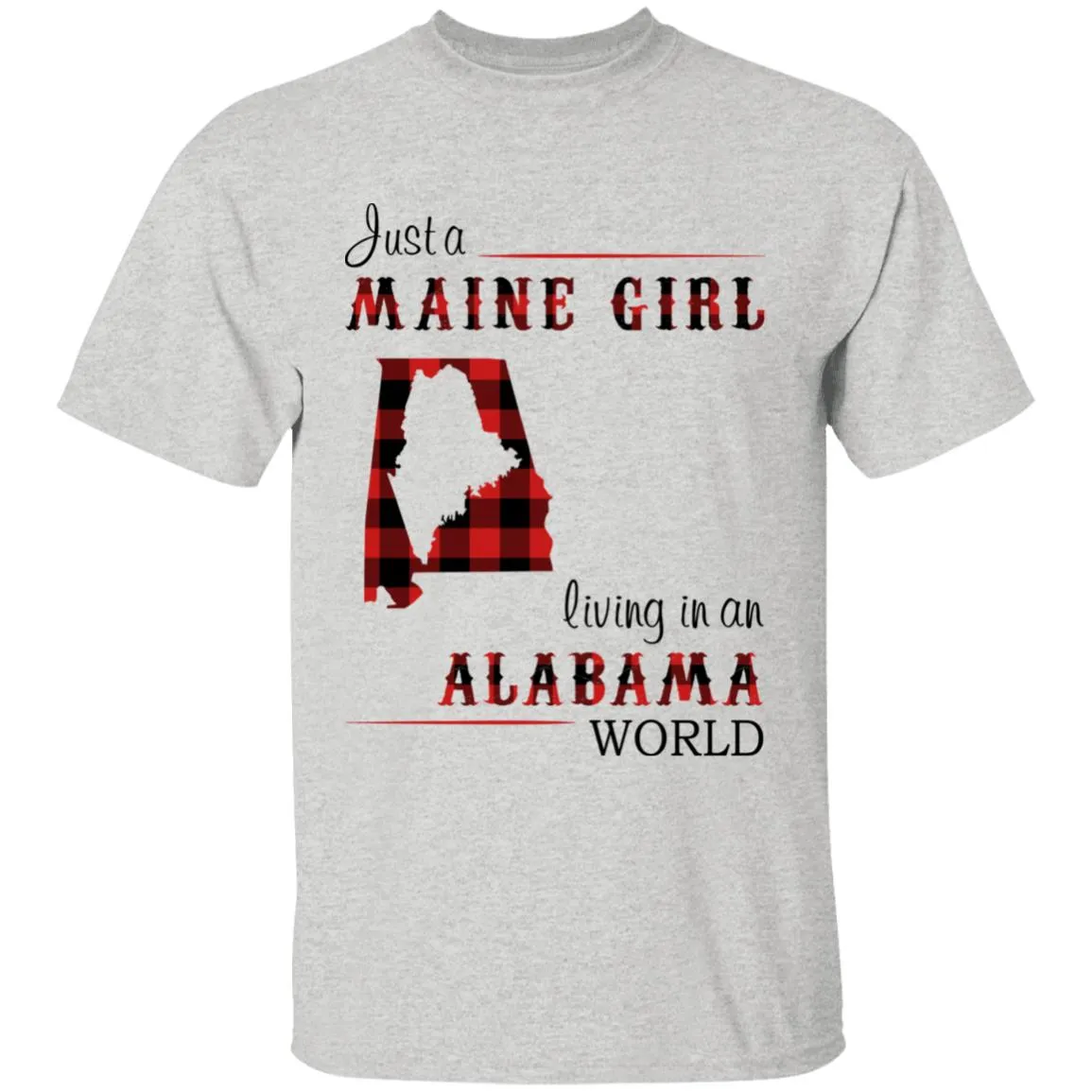 Just A Maine Girl Living In An Alabama World T-shirt