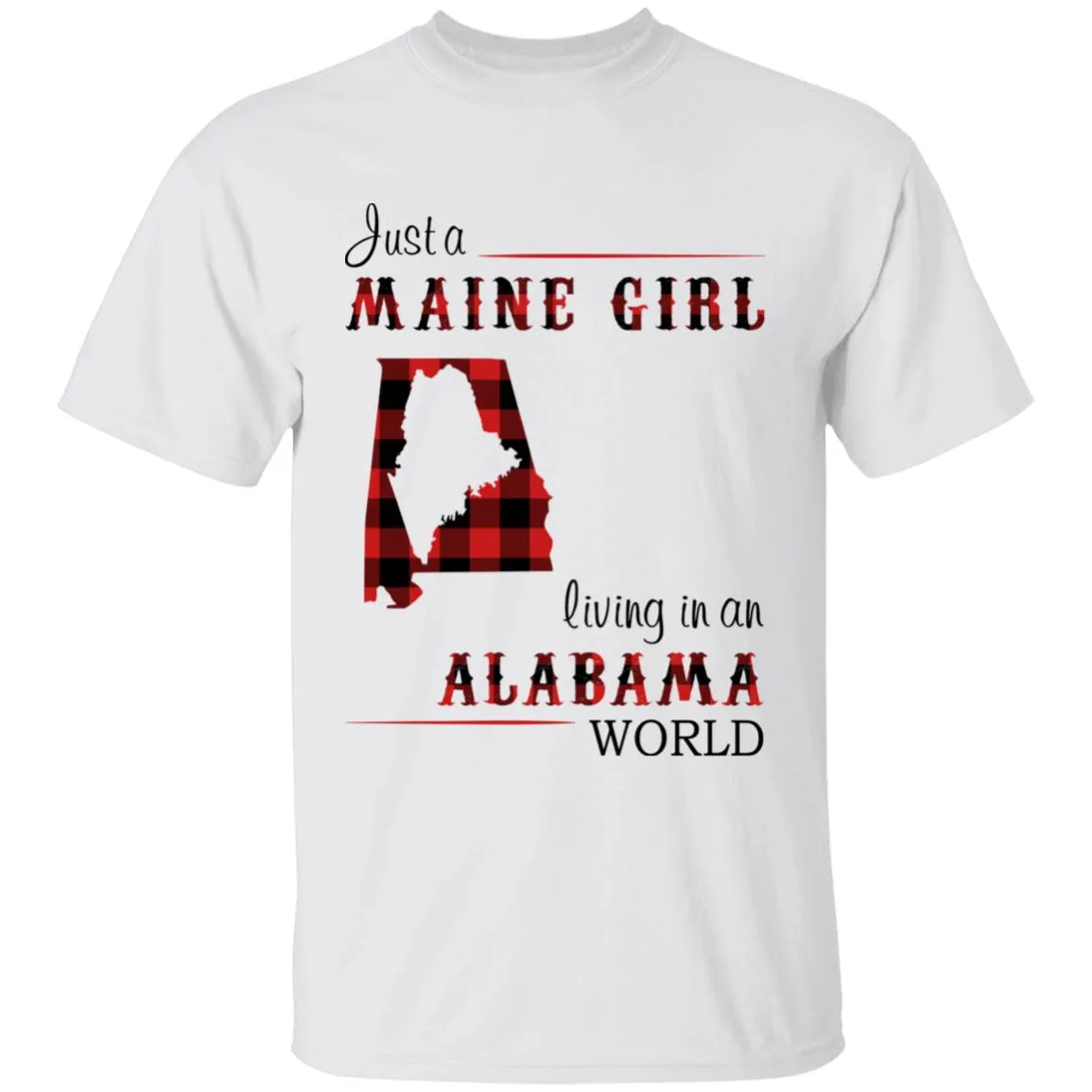 Just A Maine Girl Living In An Alabama World T-shirt