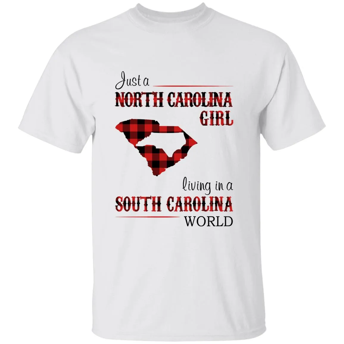 Just A North Carolina Girl Living In A South Carolina World T-shirt