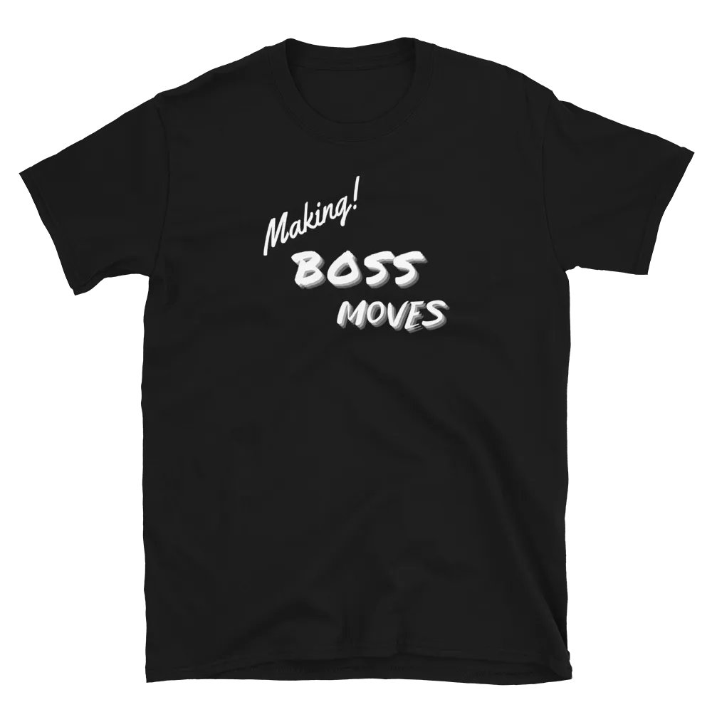 Making Boss Moves - T-Shirt