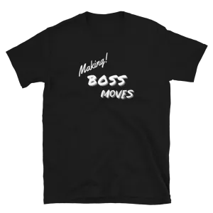 Making Boss Moves - T-Shirt