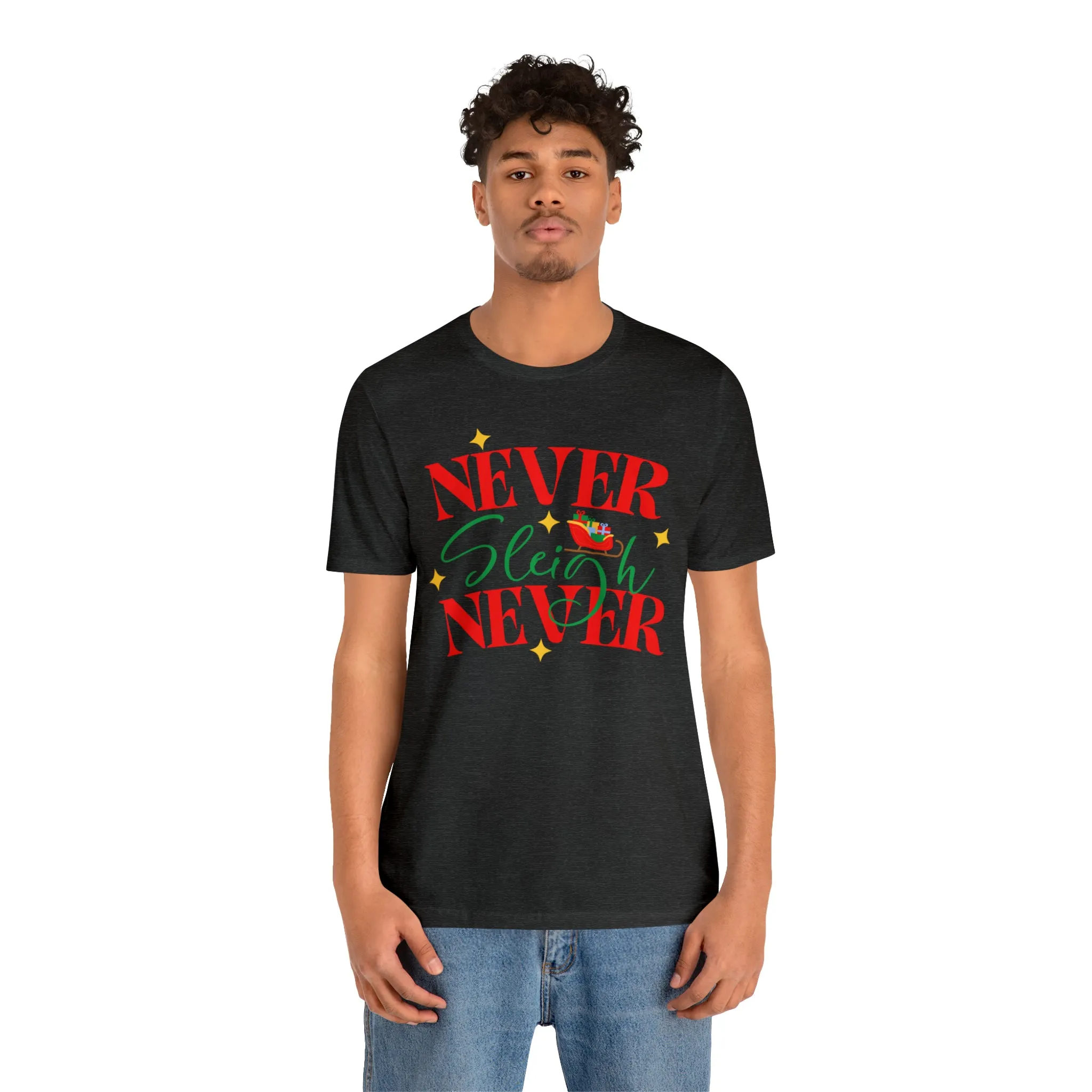 Never Sleigh Never Merry Christmas T-Shirt | Funny XMas Tee |  Bella Canvas 3001 Unisex | Happy Holidays Short Sleeve Tshirt