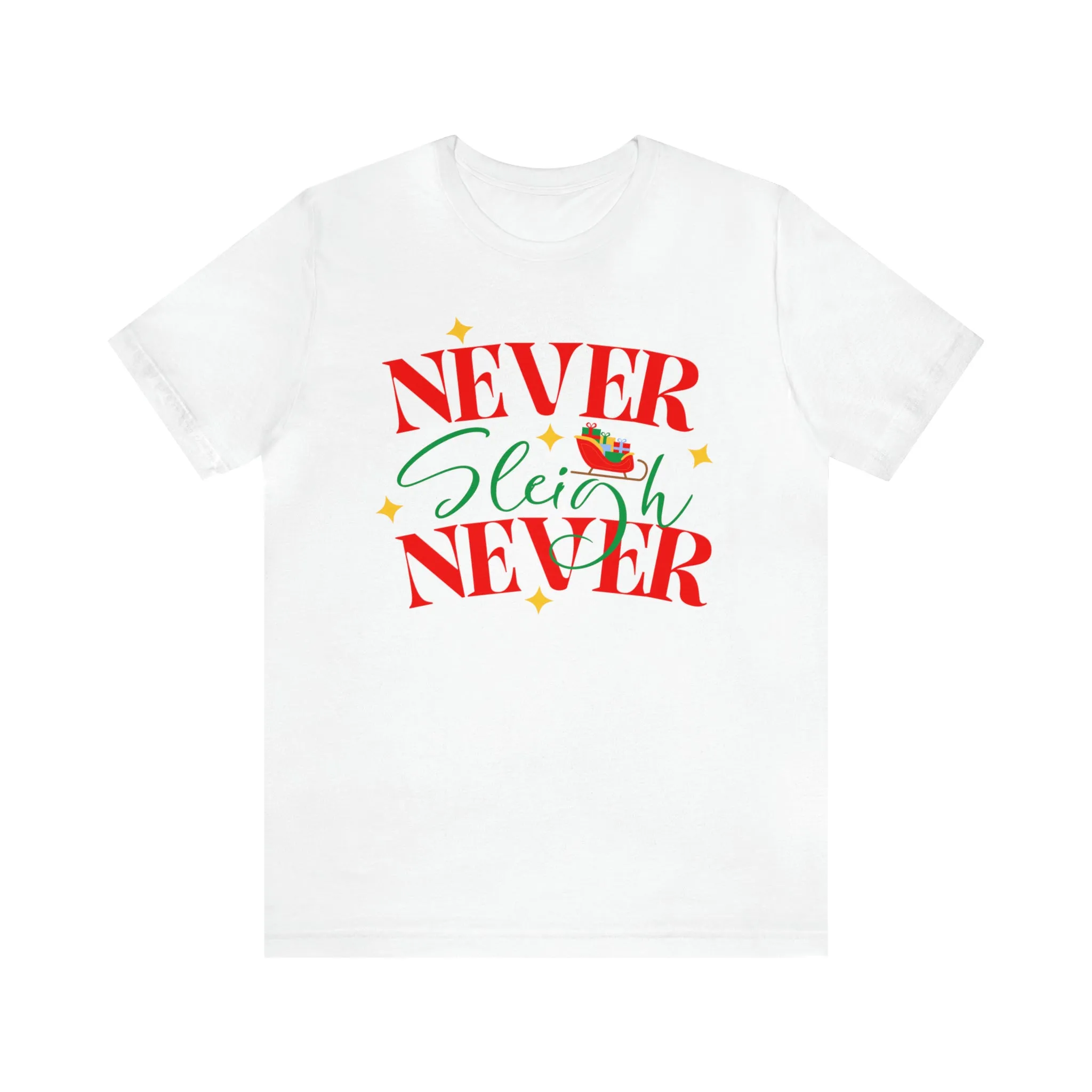 Never Sleigh Never Merry Christmas T-Shirt | Funny XMas Tee |  Bella Canvas 3001 Unisex | Happy Holidays Short Sleeve Tshirt