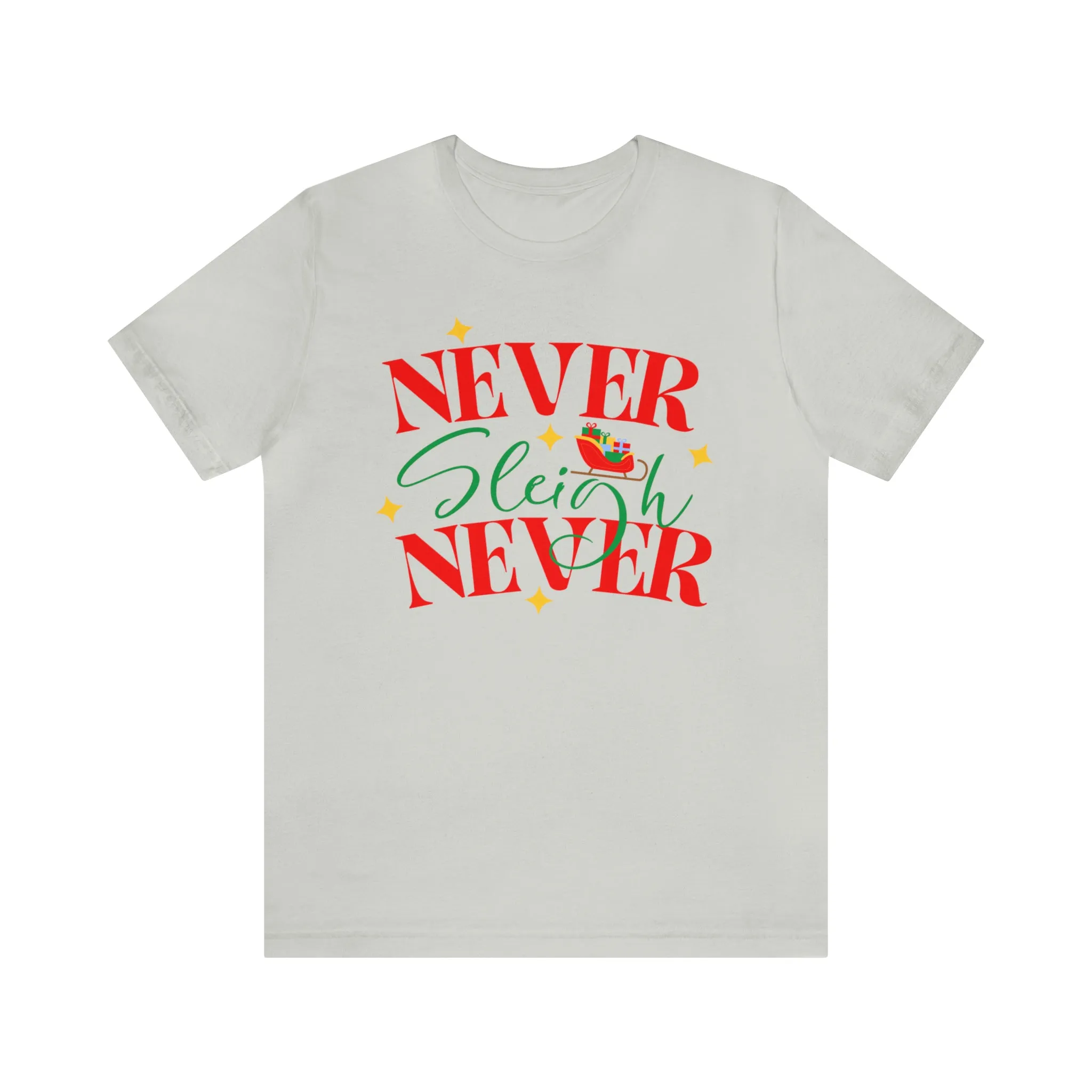 Never Sleigh Never Merry Christmas T-Shirt | Funny XMas Tee |  Bella Canvas 3001 Unisex | Happy Holidays Short Sleeve Tshirt