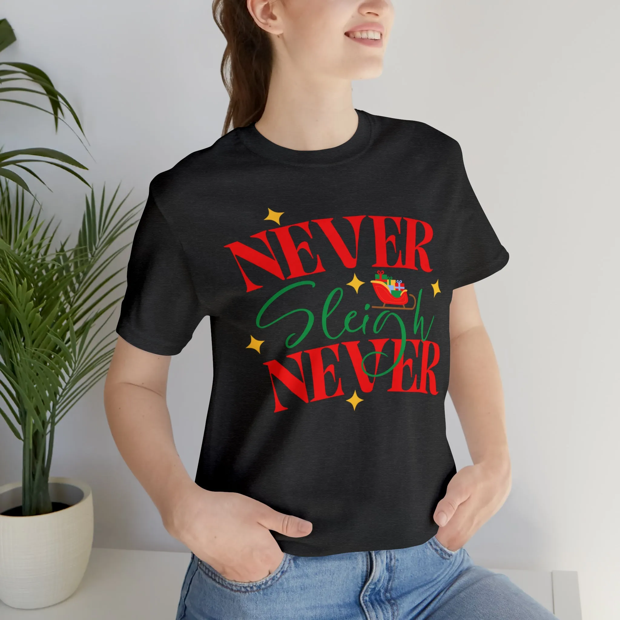 Never Sleigh Never Merry Christmas T-Shirt | Funny XMas Tee |  Bella Canvas 3001 Unisex | Happy Holidays Short Sleeve Tshirt