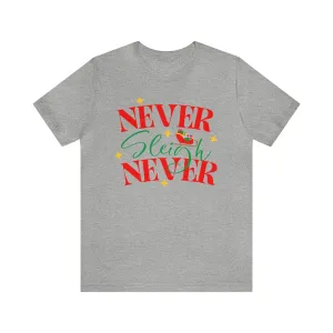 Never Sleigh Never Merry Christmas T-Shirt | Funny XMas Tee |  Bella Canvas 3001 Unisex | Happy Holidays Short Sleeve Tshirt