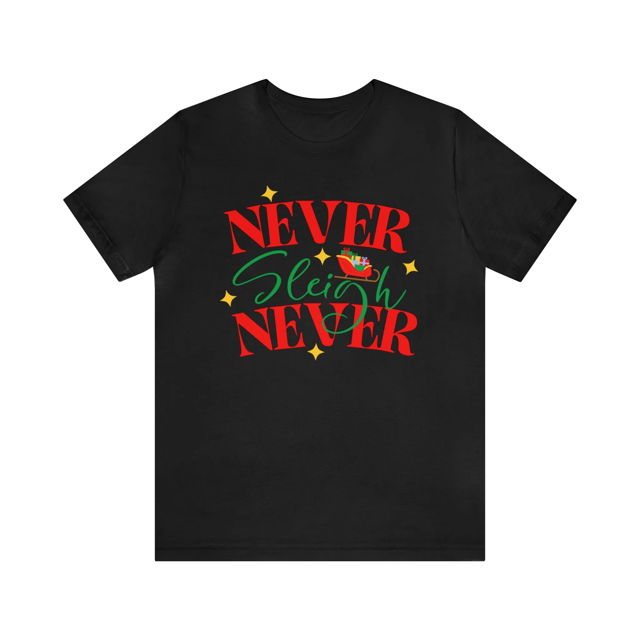Never Sleigh Never Merry Christmas T-Shirt | Funny XMas Tee |  Bella Canvas 3001 Unisex | Happy Holidays Short Sleeve Tshirt