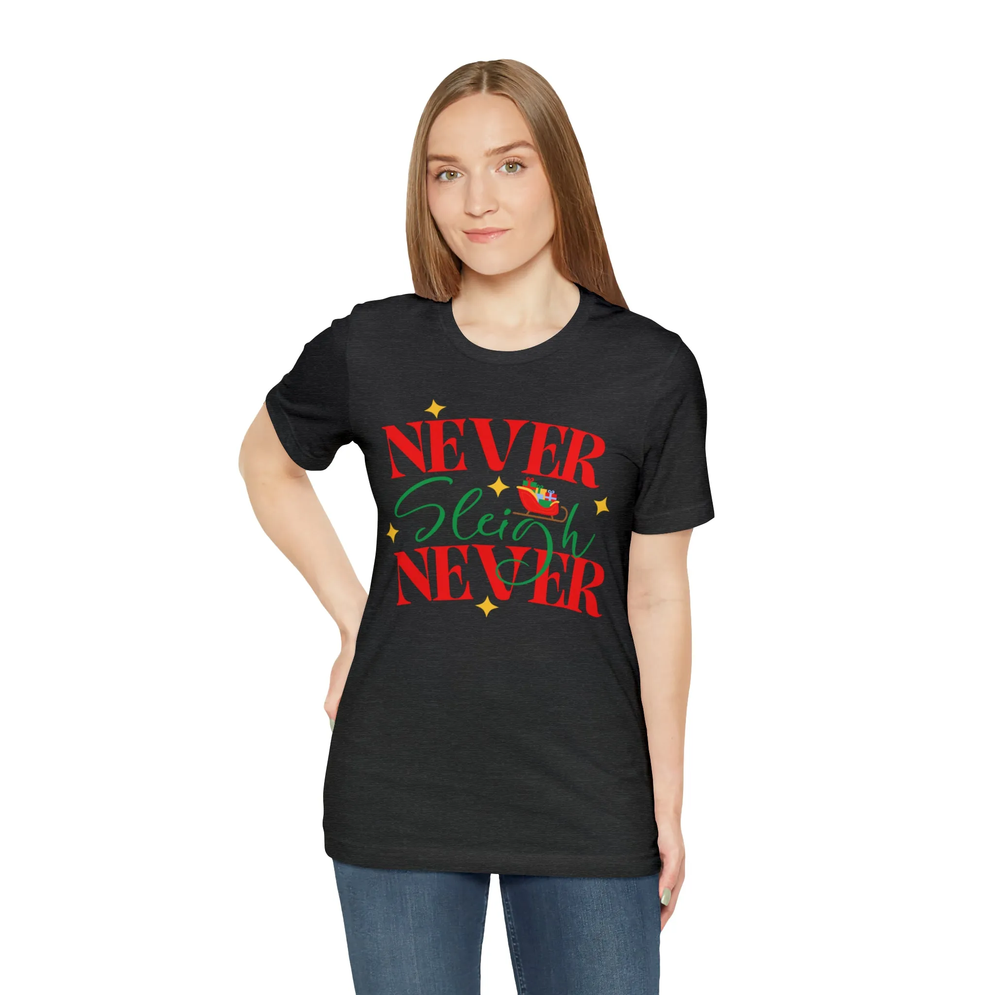 Never Sleigh Never Merry Christmas T-Shirt | Funny XMas Tee |  Bella Canvas 3001 Unisex | Happy Holidays Short Sleeve Tshirt