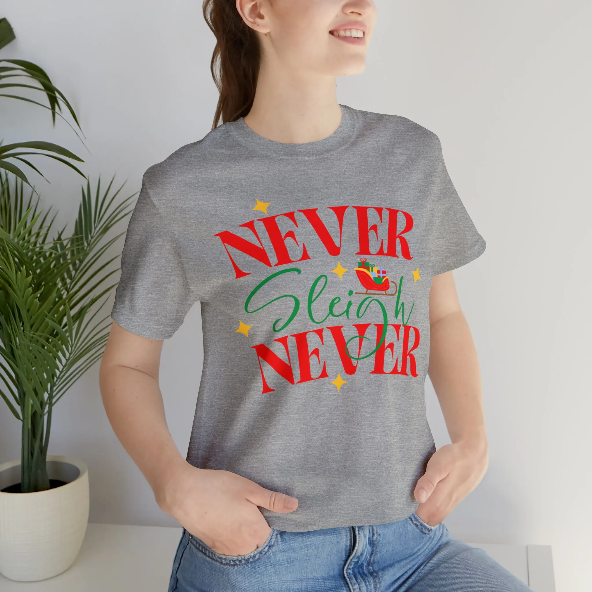 Never Sleigh Never Merry Christmas T-Shirt | Funny XMas Tee |  Bella Canvas 3001 Unisex | Happy Holidays Short Sleeve Tshirt