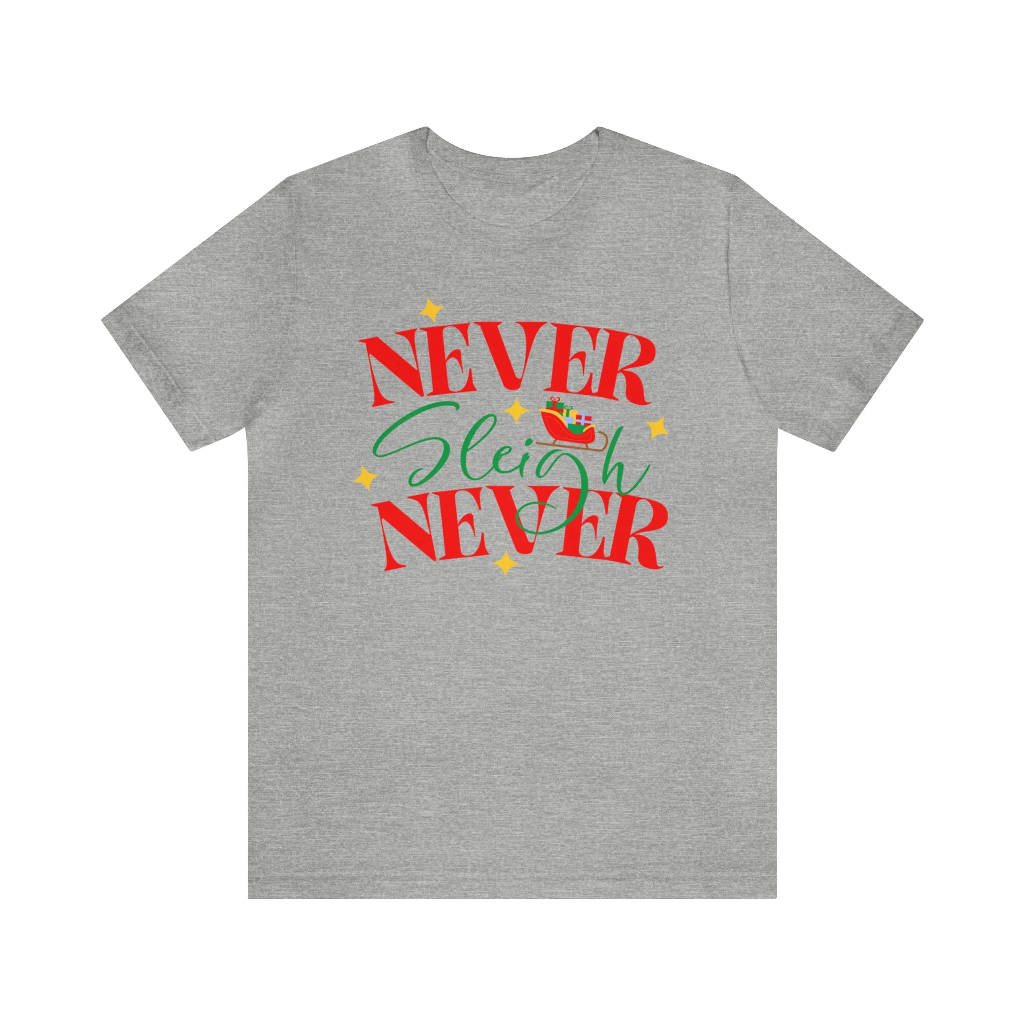 Never Sleigh Never Merry Christmas T-Shirt | Funny XMas Tee |  Bella Canvas 3001 Unisex | Happy Holidays Short Sleeve Tshirt