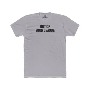 Out Of Your League - Unisex Cotton Crew Tee