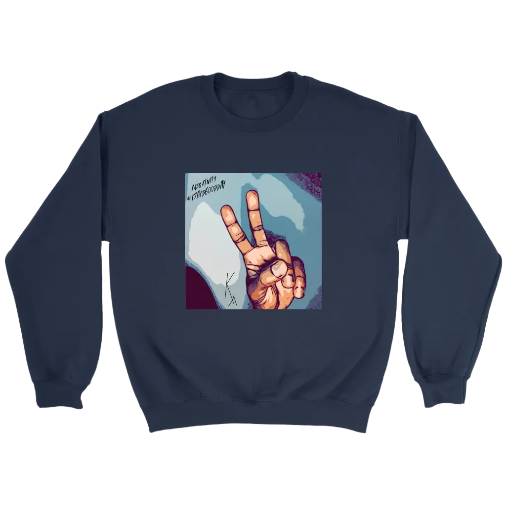 Peace Negativity I Said Good Day Unisex Sweatshirt