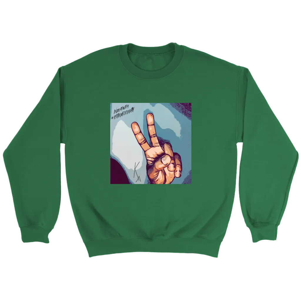 Peace Negativity I Said Good Day Unisex Sweatshirt