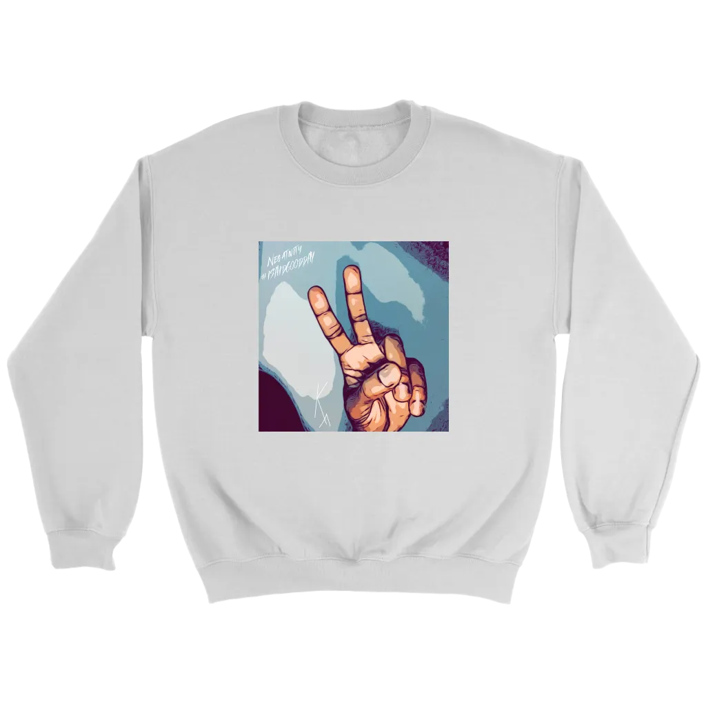 Peace Negativity  I Said Good Day Unisex SweatShirt