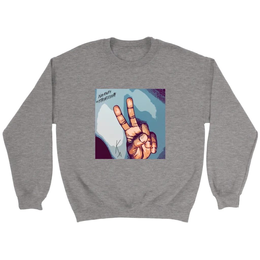 Peace Negativity I Said Good Day Unisex Sweatshirt