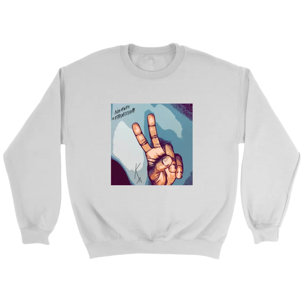 Peace Negativity I Said Good Day Unisex Sweatshirt