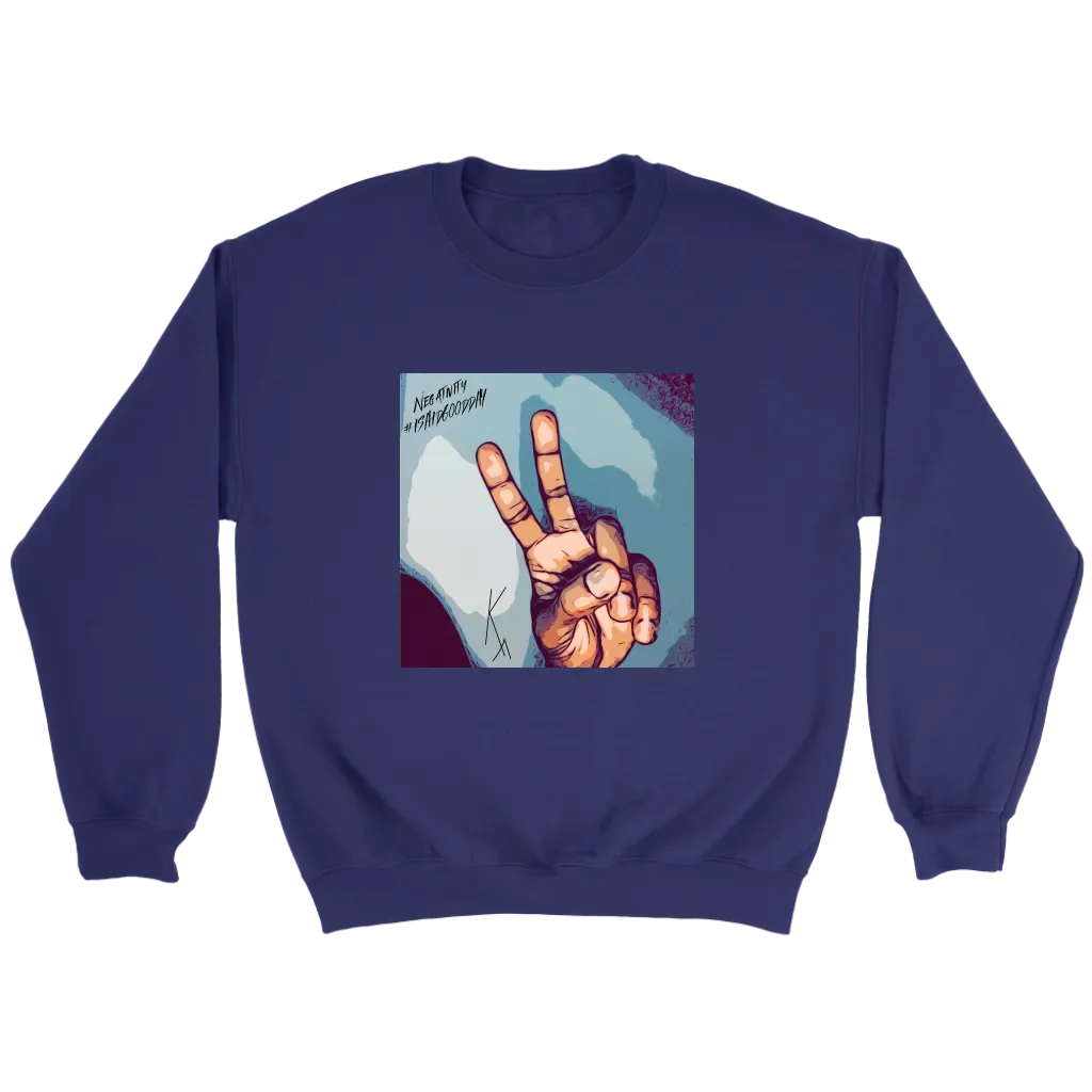 Peace Negativity I Said Good Day Unisex Sweatshirt
