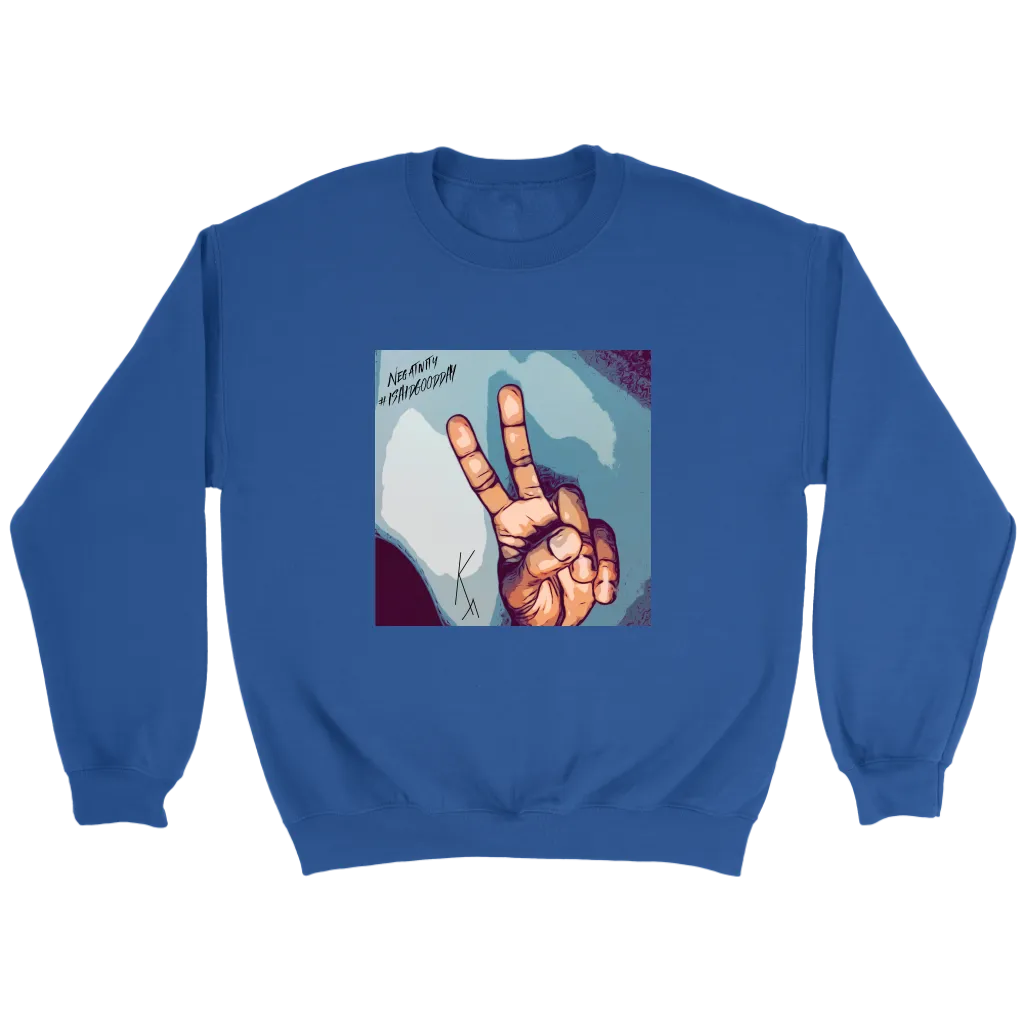 Peace Negativity I Said Good Day Unisex Sweatshirt