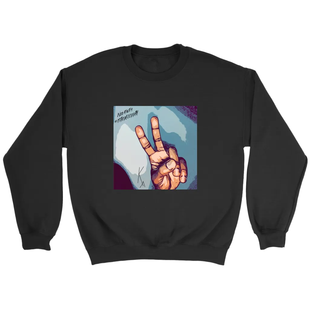 Peace Negativity I Said Good Day Unisex Sweatshirt