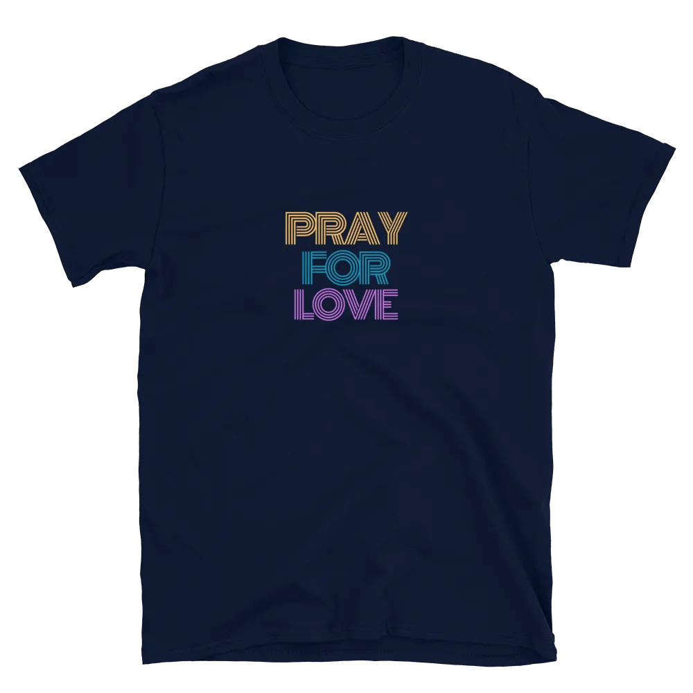 Pray for Love - T-Shirt (Various Colors)