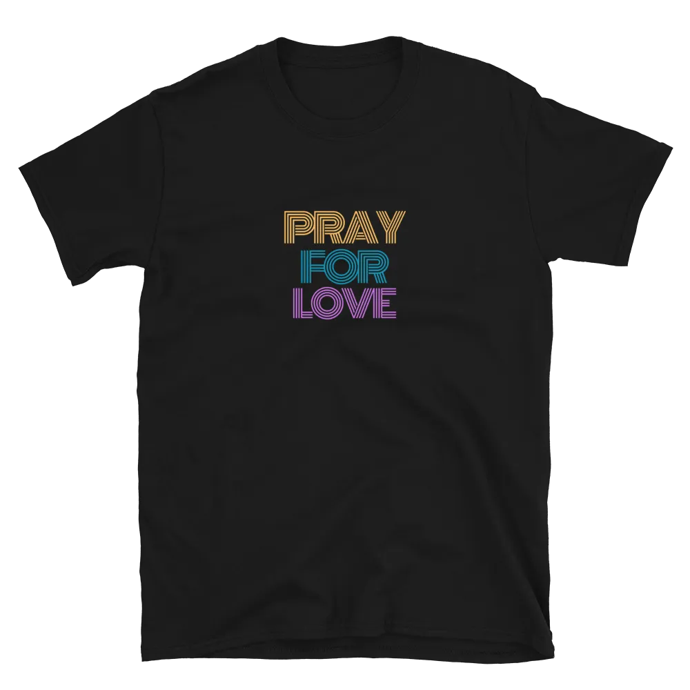 Pray for Love - T-Shirt (Various Colors)