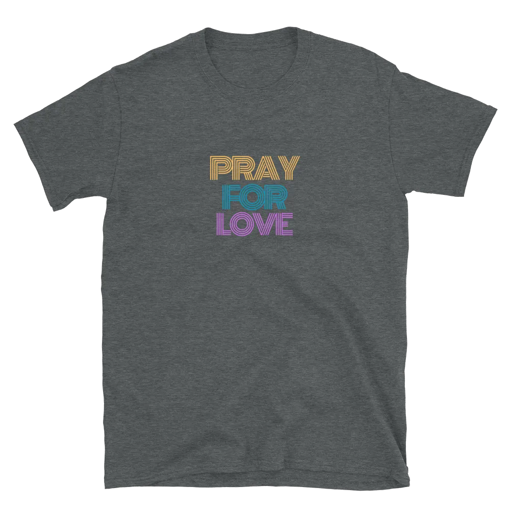 Pray for Love - T-Shirt (Various Colors)