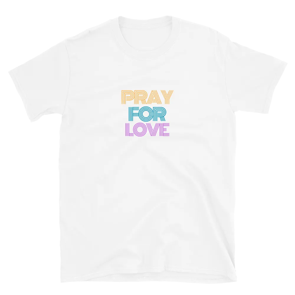 Pray for Love - T-Shirt (Various Colors)