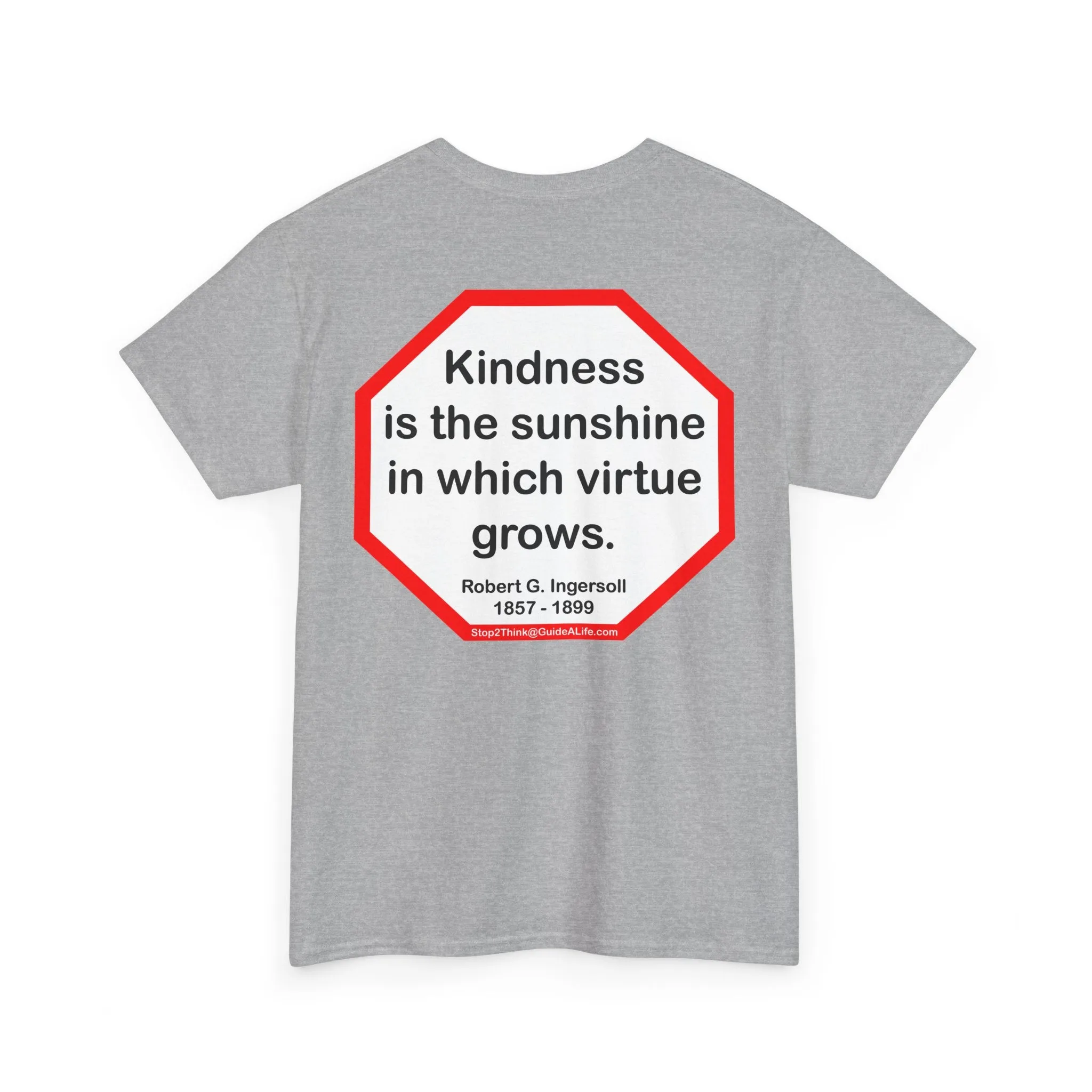 S2T- Kindness is the sunshine in which virtue grows.  -  Robert G. Ingersoll  1857 - 1899