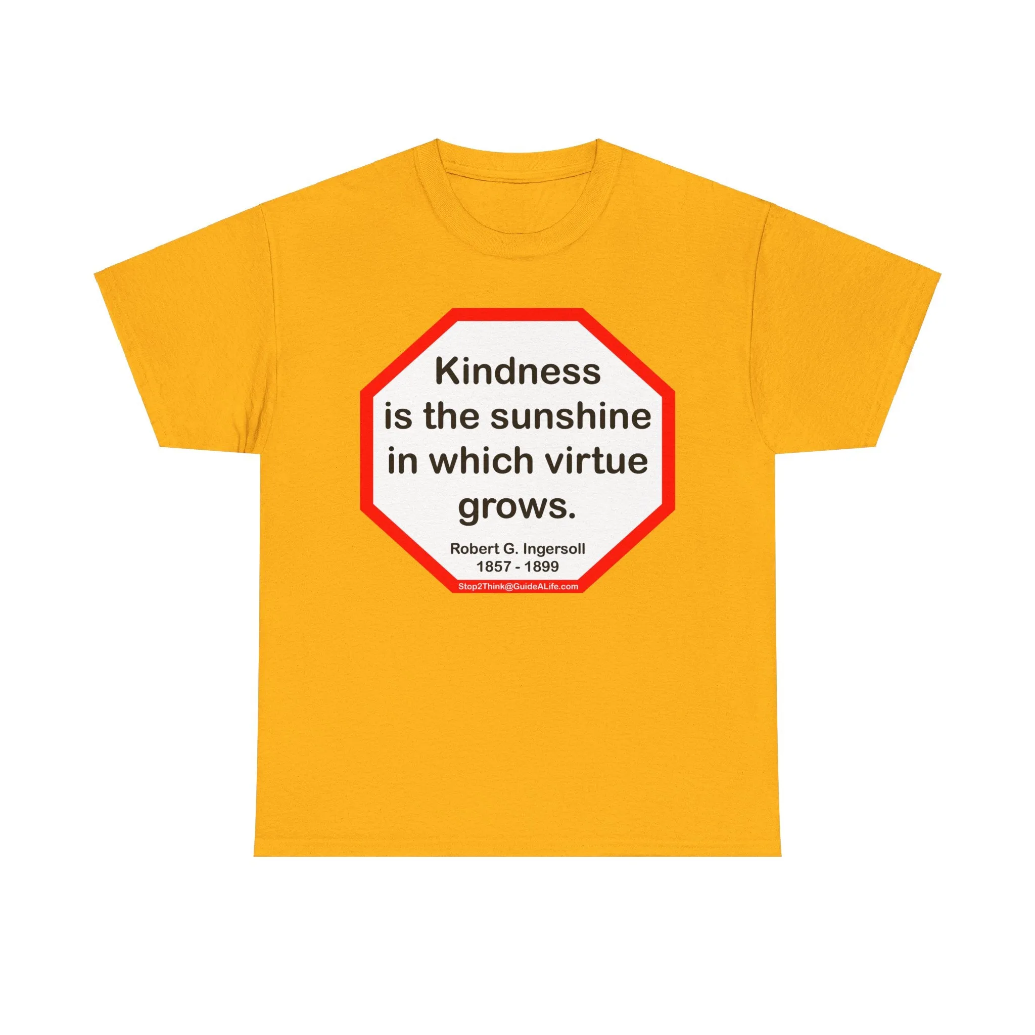 S2T- Kindness is the sunshine in which virtue grows.  -  Robert G. Ingersoll  1857 - 1899