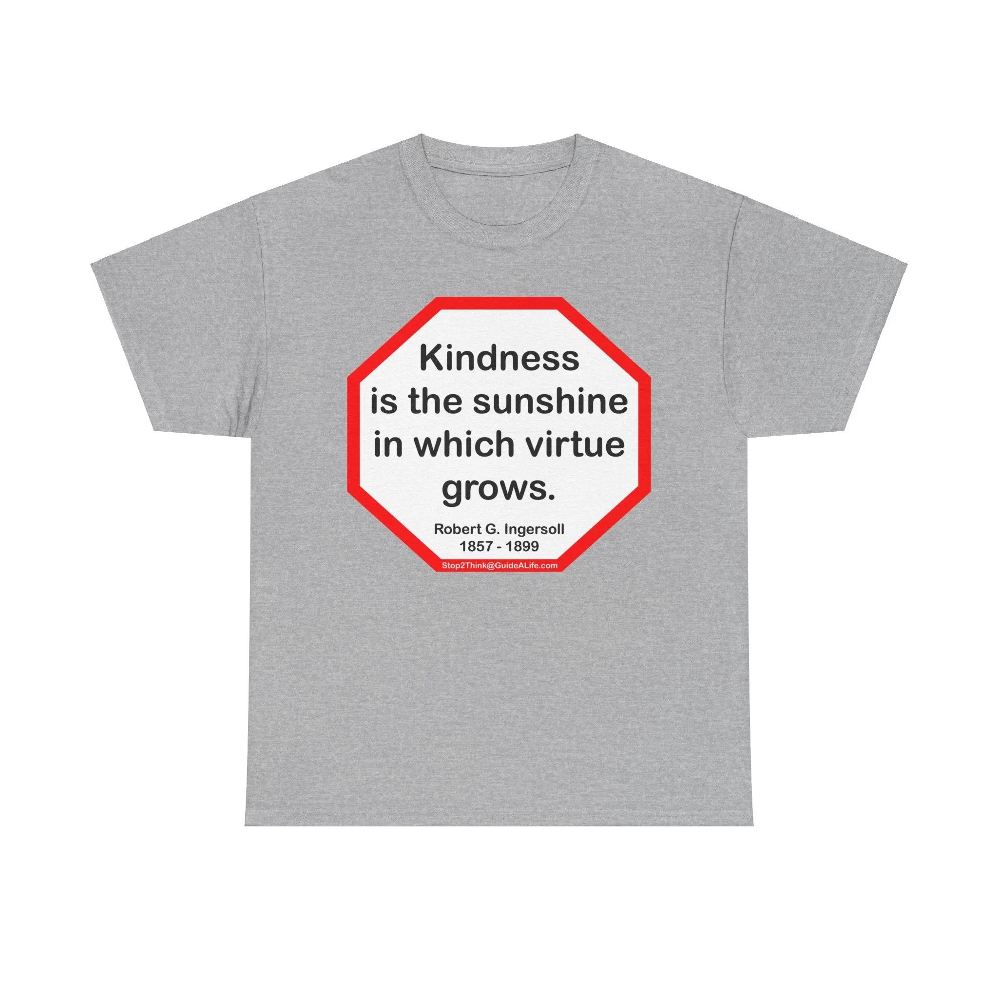 S2T- Kindness is the sunshine in which virtue grows.  -  Robert G. Ingersoll  1857 - 1899