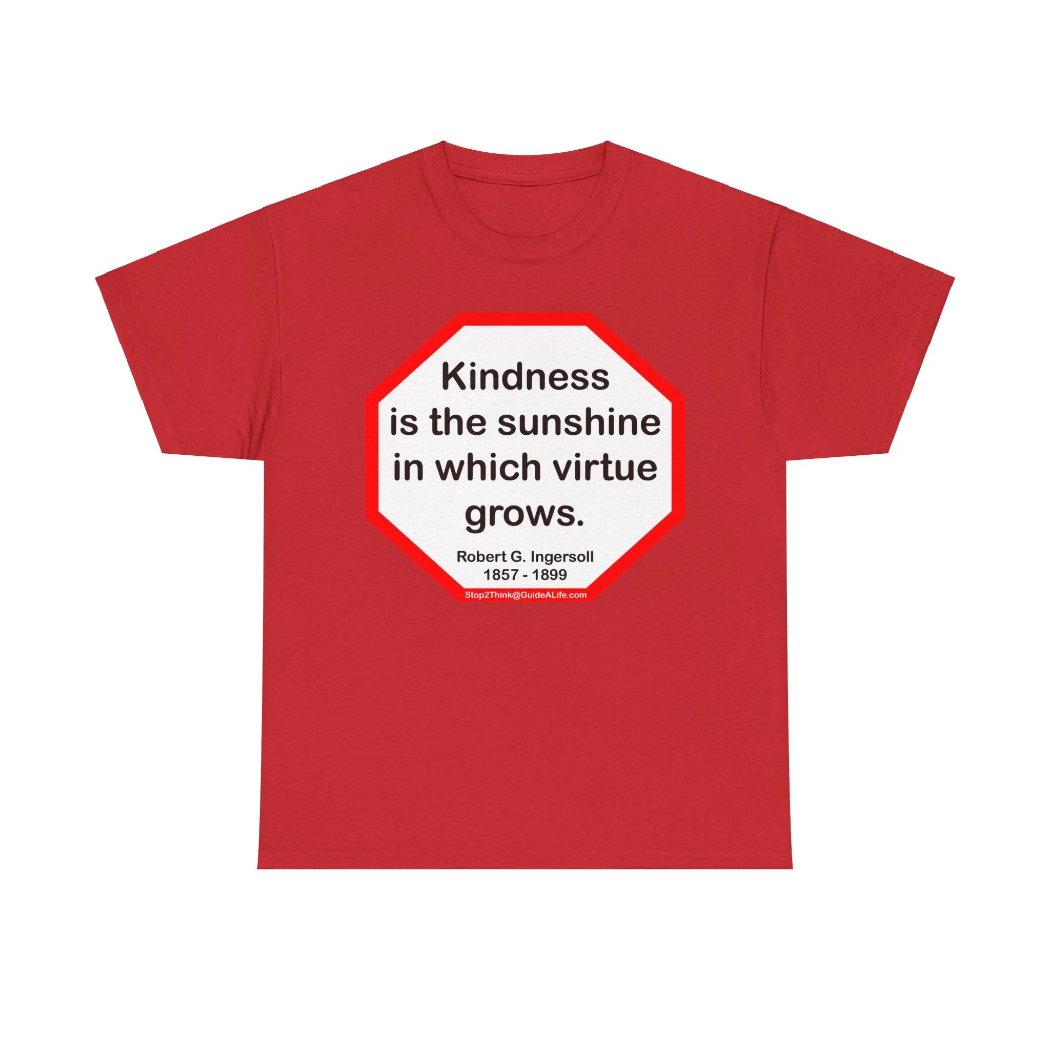 S2T- Kindness is the sunshine in which virtue grows.  -  Robert G. Ingersoll  1857 - 1899