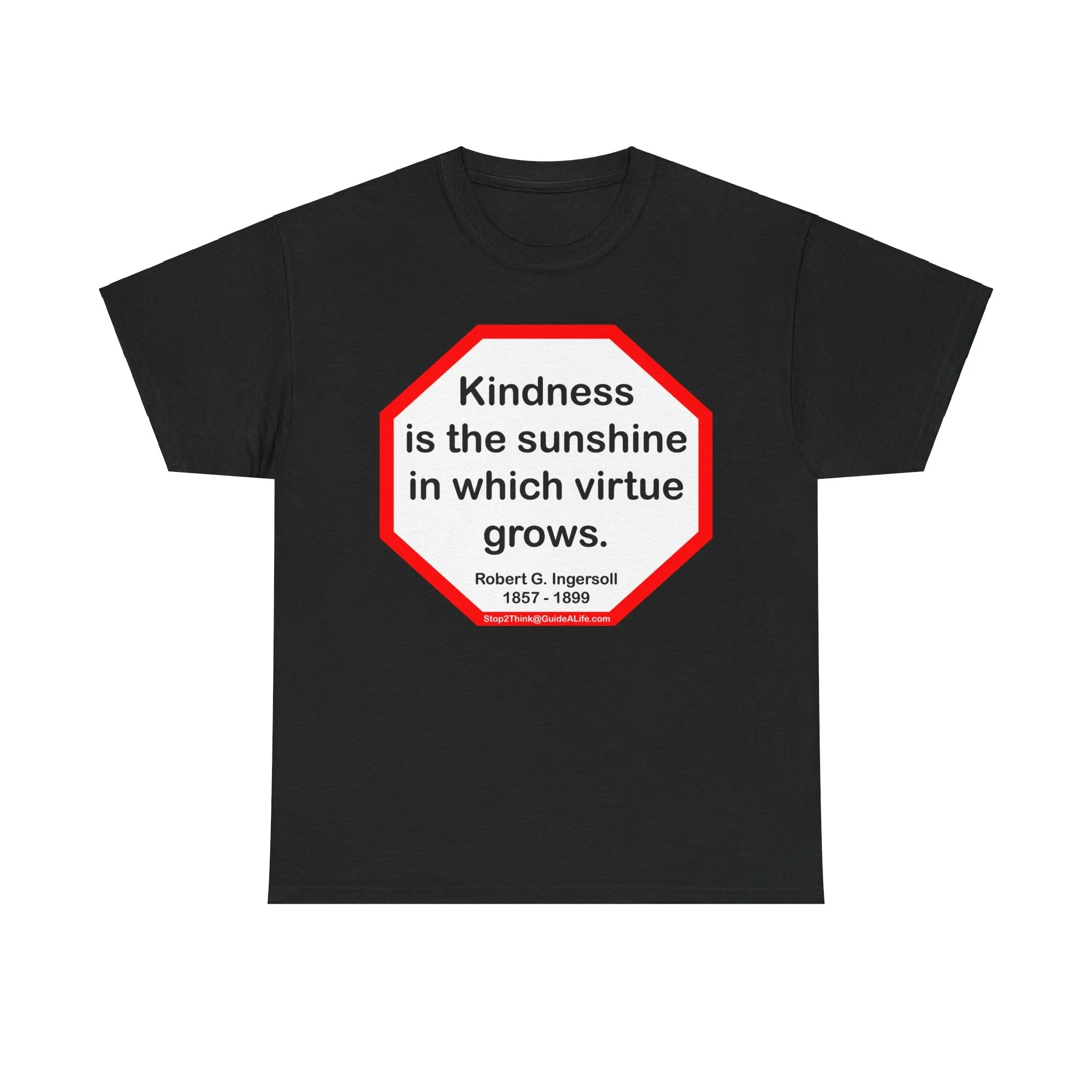 S2T- Kindness is the sunshine in which virtue grows.  -  Robert G. Ingersoll  1857 - 1899