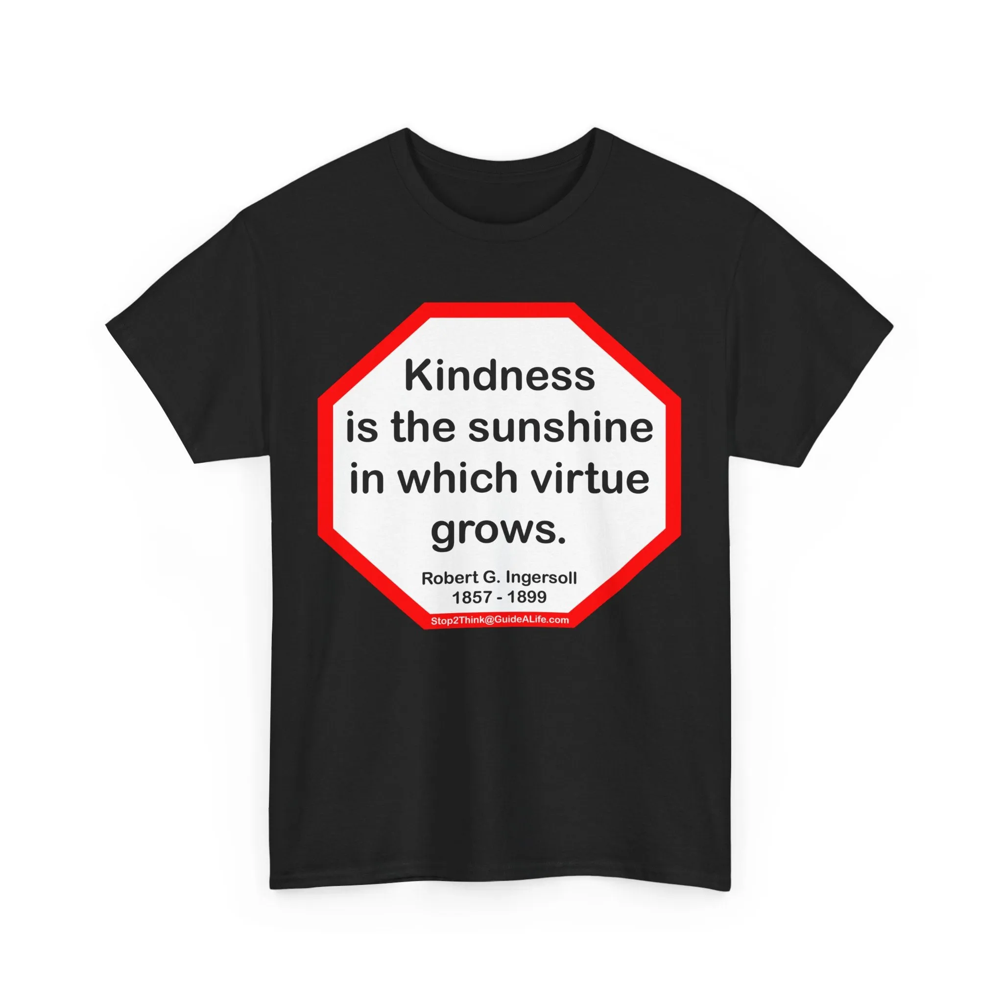 S2T- Kindness is the sunshine in which virtue grows.  -  Robert G. Ingersoll  1857 - 1899
