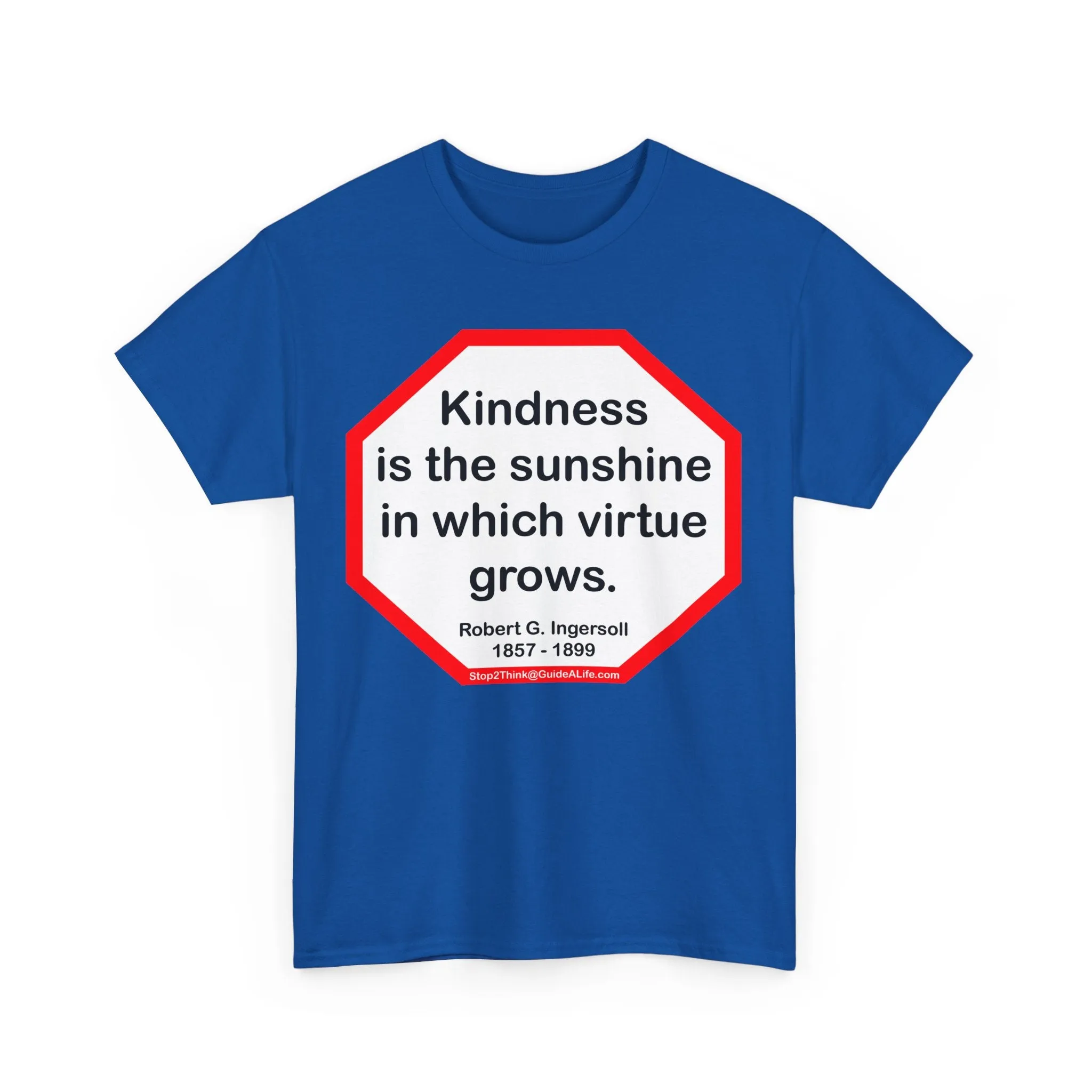 S2T- Kindness is the sunshine in which virtue grows.  -  Robert G. Ingersoll  1857 - 1899
