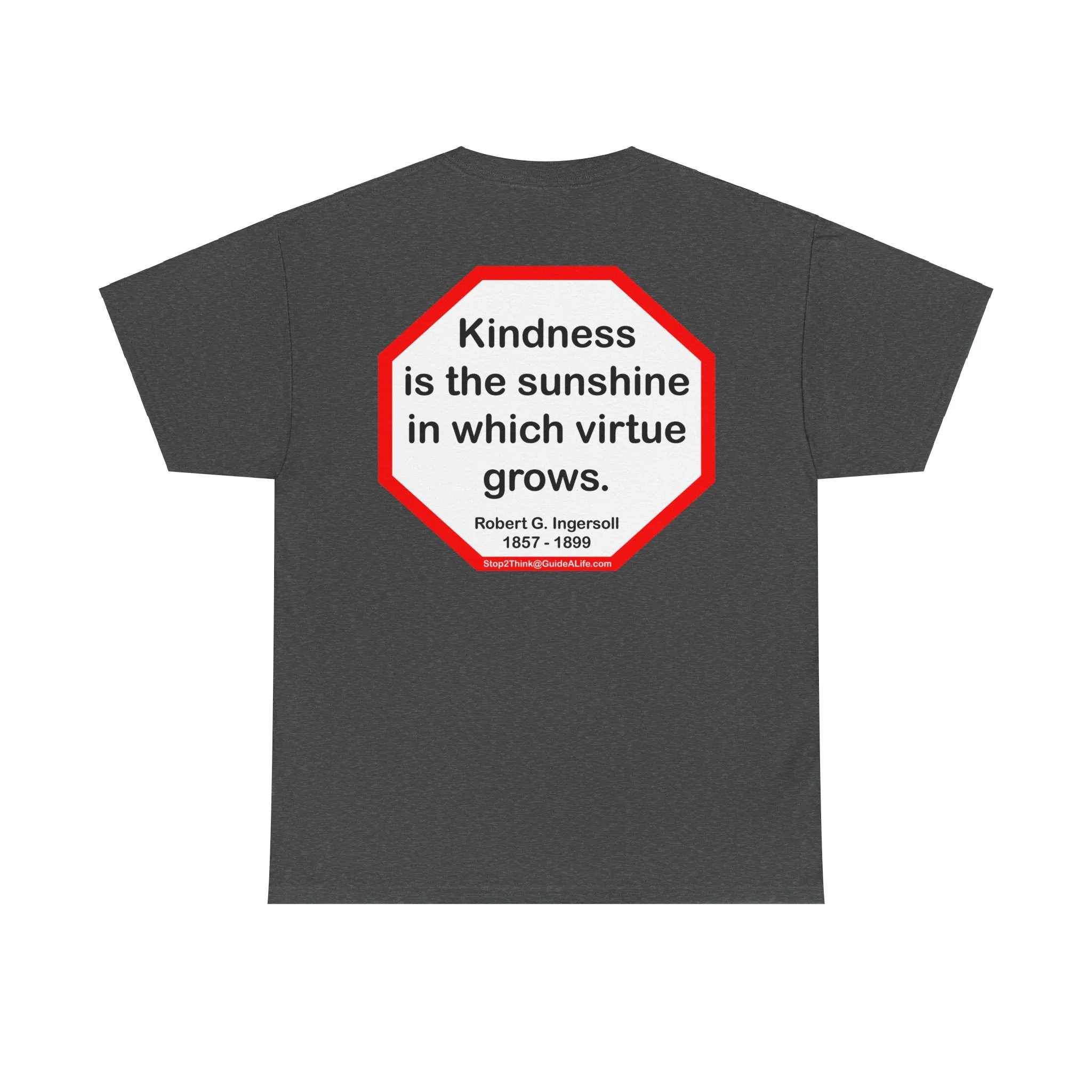 S2T- Kindness is the sunshine in which virtue grows.  -  Robert G. Ingersoll  1857 - 1899