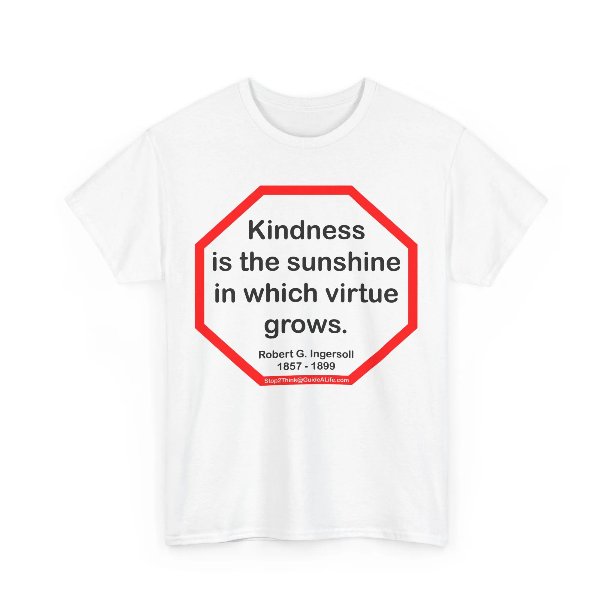 S2T- Kindness is the sunshine in which virtue grows.  -  Robert G. Ingersoll  1857 - 1899