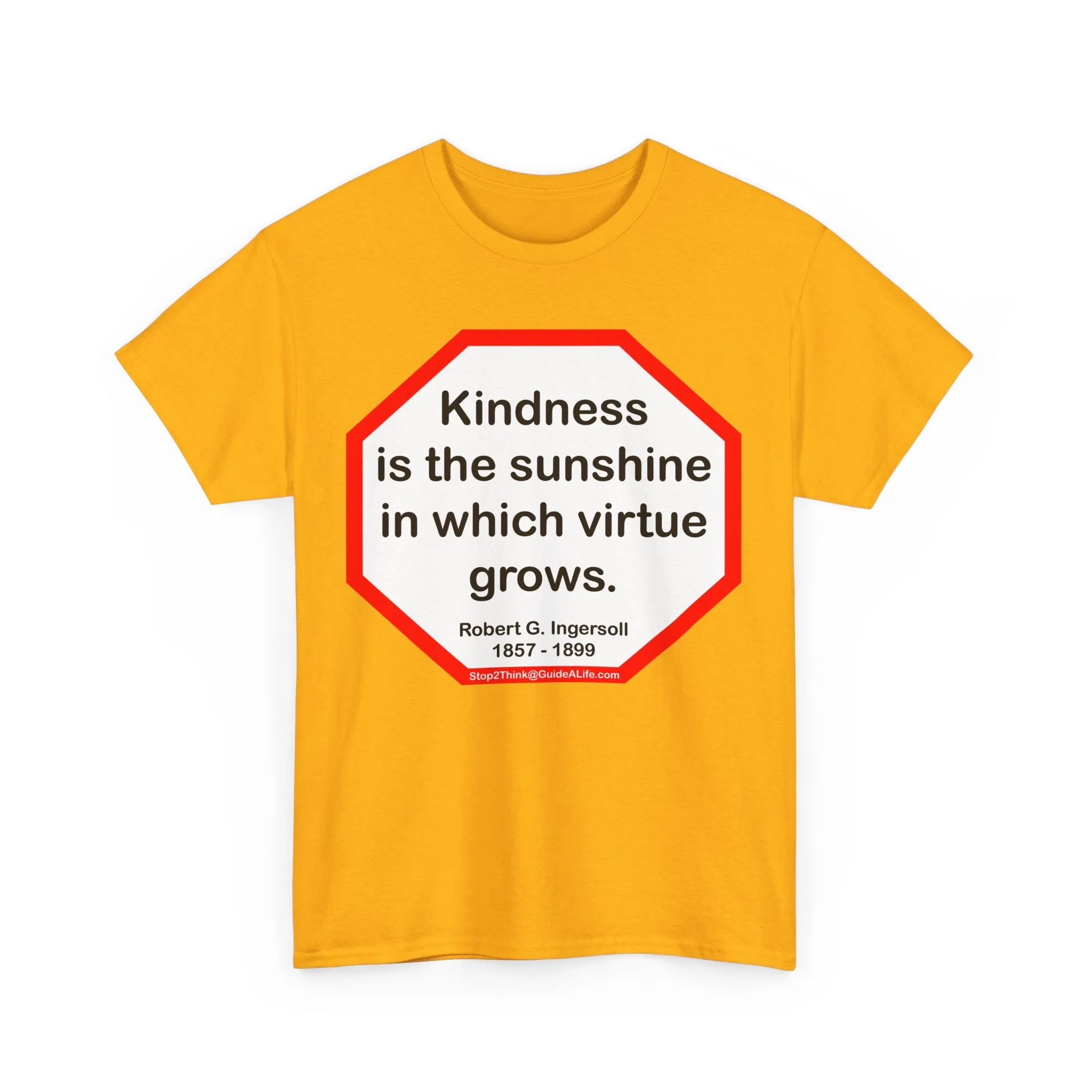 S2T- Kindness is the sunshine in which virtue grows.  -  Robert G. Ingersoll  1857 - 1899